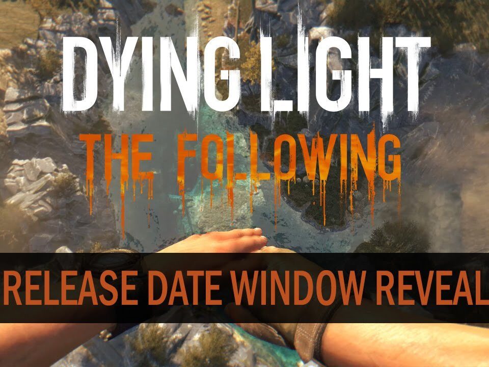Dying Light: The Following release date