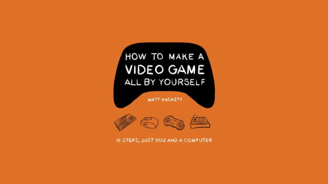 how to make a video game all by yourself